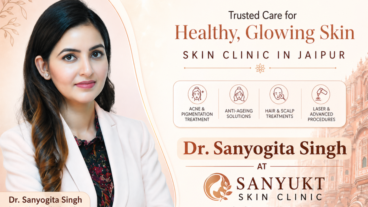 Skin Clinic in Jaipur – Sanyukt Skin Clinic by Dr. Sanyogita Singh